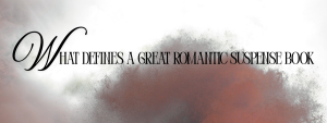 What Defines a Great Romantic Suspense Book